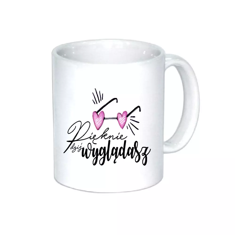 Kubek PIĘKNIE DZIŚ WYGLĄDASZ dziewczyny żony love